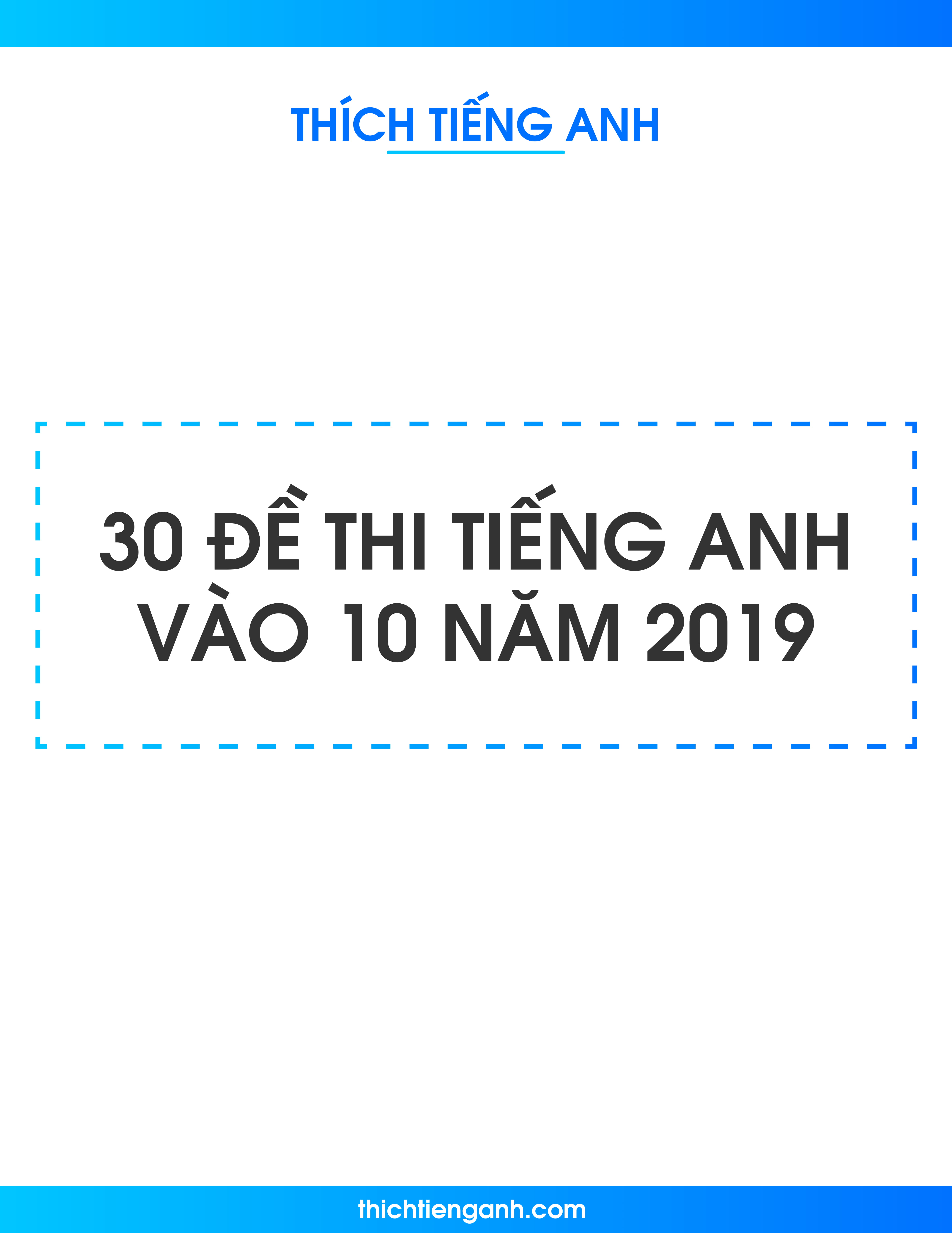 30 Đề thi ôn thi Tiếng Anh vào 10 năm 2019 có đáp án