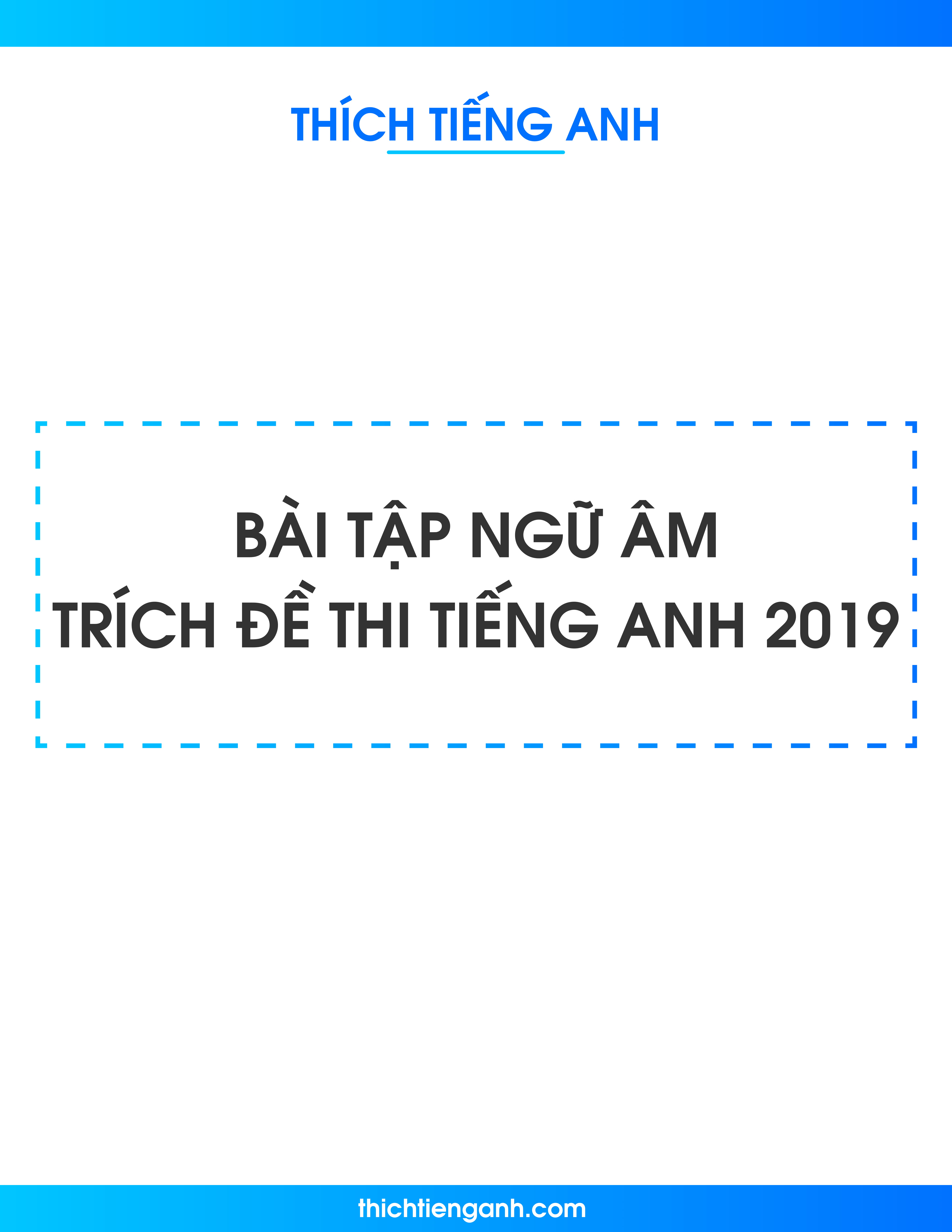 80 Bài tập ngữ âm trích từ đề thi thử Tiếng Anh 2019