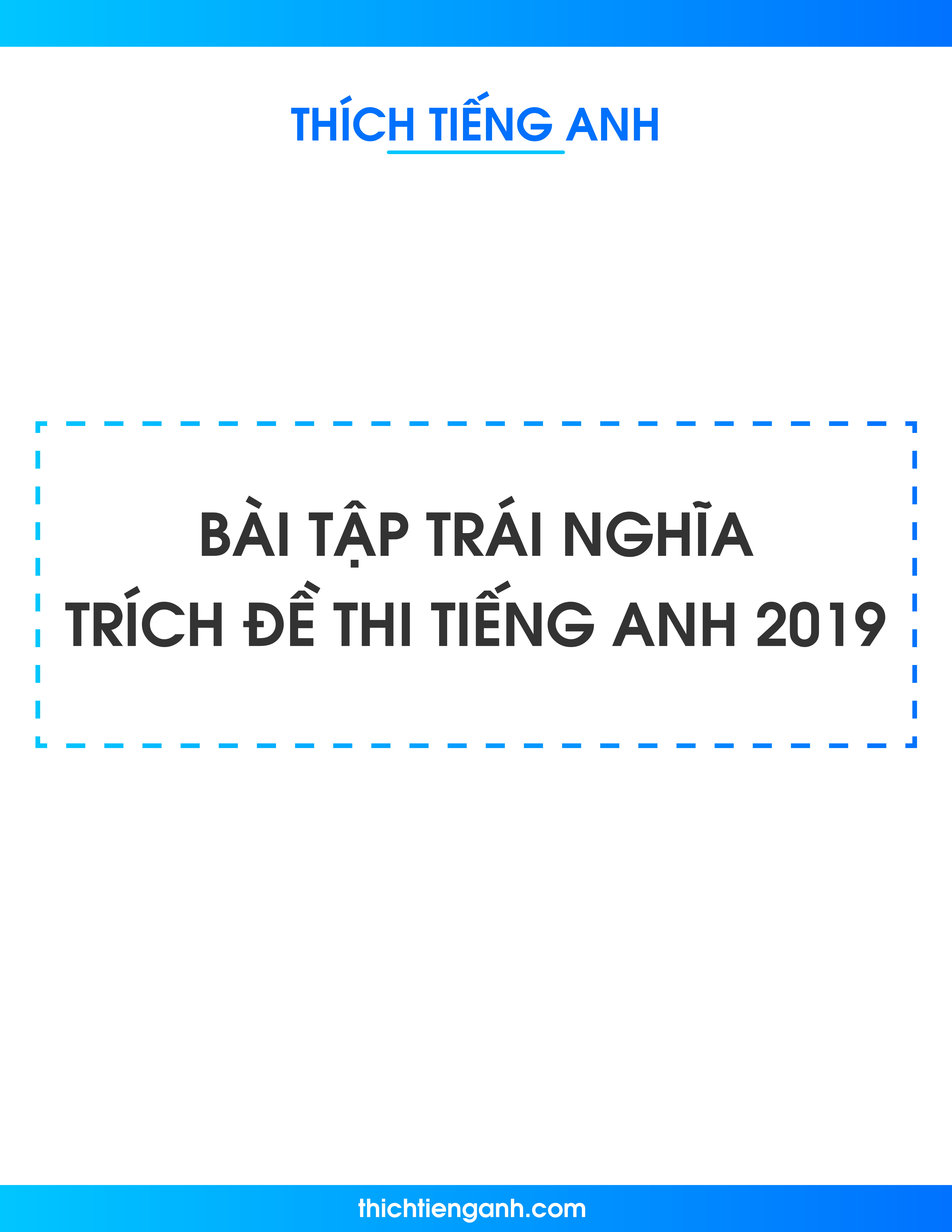 80 Bài tập chọn từ trái nghĩa trích đề thi thử Tiếng Anh 2019